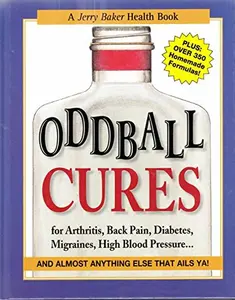 USED-Oddball Cures for Arthritis, Back Pain, Diabetes, Migraines, High Blood Pressure... by Jerry Baker (Hardcover)