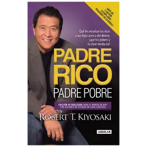Padre Rico, Padre Pobre: ¡Lo que los ricos enseñan a sus hijos sobre el dinero que los pobres y la clase media no hacen!