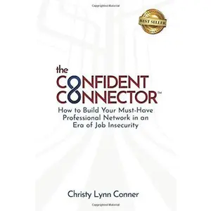 USED-The Confident Connector™: How to Build Your Must-Have Professional Network in an Era of Job Insecurity by Christy Conner (Paperback)