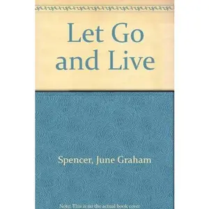 USED-Let Go & Live by June Graham Spencer (Unknown)