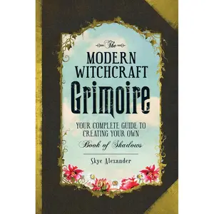 The Modern Witchcraft Grimoire: Your Complete Guide to Creating Your Own Book of Shadows (Modern Witchcraft Magic, Spells, Rituals) Hardcover – Illustrated, August 1, 2016