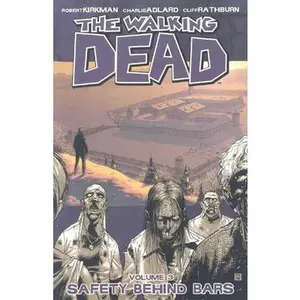 Walking Dead Volume 3: Safety Behind Bars -- Robert Kirkman - Paperback