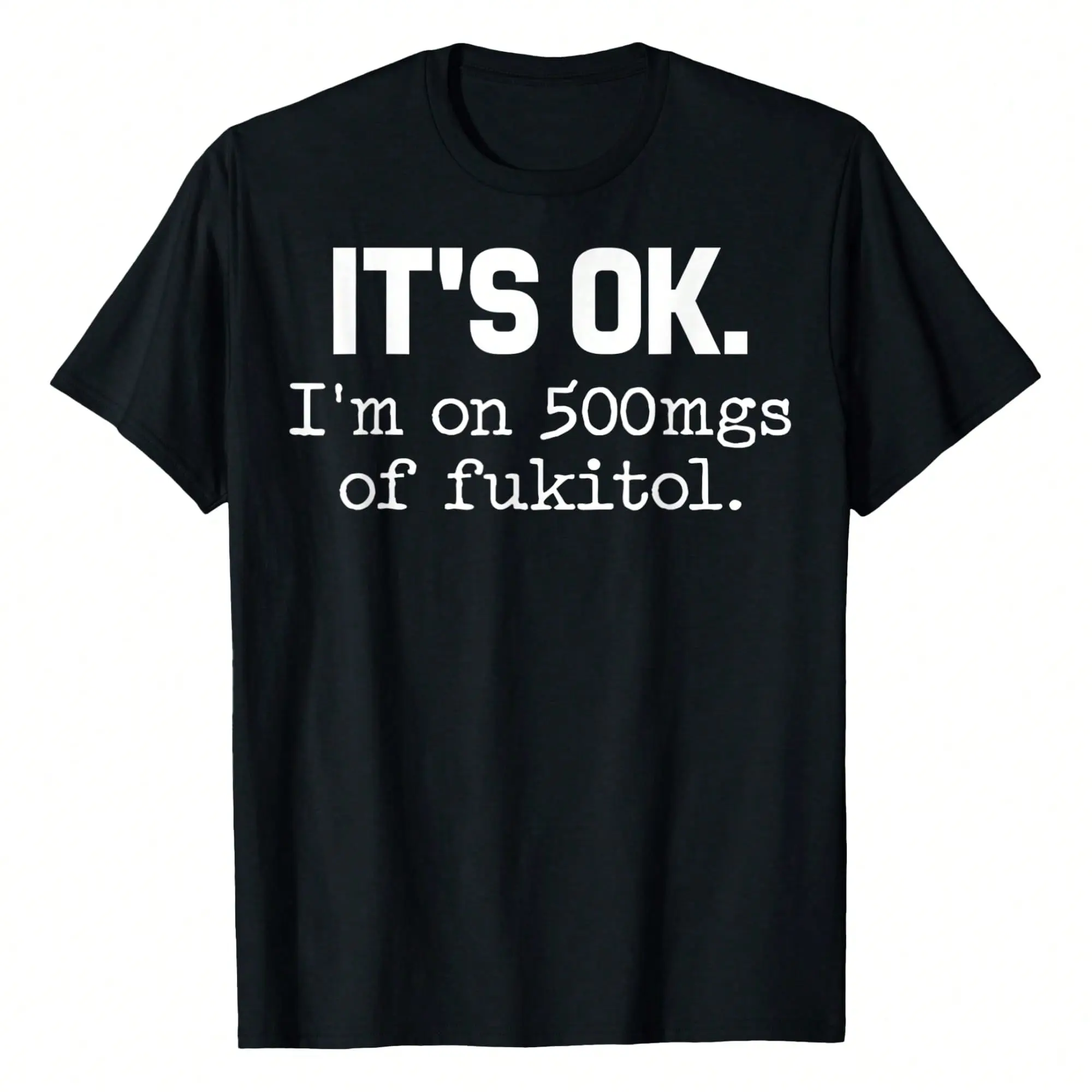 Men's Short-Sleeve Round Neck T-Shirt, 180g Pure Cotton Lightweight Fabric, "It's Ok I'm On 500mg Of Fukitol" Funny Slogan Sarcasm Print, Regular Fit, Black, Great For Day Trips & Sports, Menswear Top