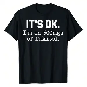 "It's Ok" I'm On 500mg Of Fukitol Funny Sarcasm T-Shirt 180g Pure Cotton Casual Crew Neck Great For Day Trips Casual Wear Or Relaxing Print Black Round Neck Short Sleeve Regular Fit SpringStatements