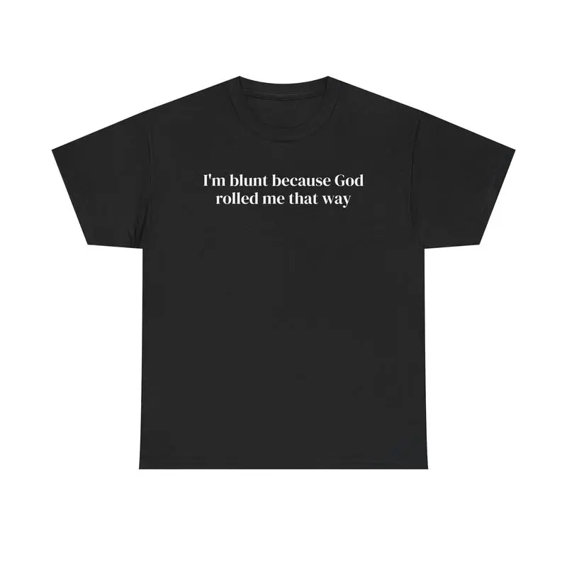 I'm Blunt Because God Rolled Me That Way Unisex Heavy Cotton Tee