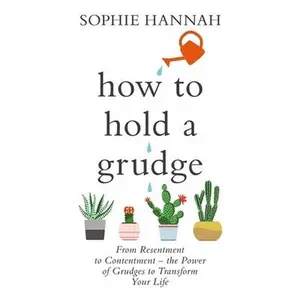 USED-How to Hold a Grudge: From Resentment to Contentment - the Power of Grudges to Transform Your Life by Sophie Hannah (Paperback)