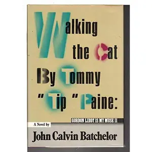 USED-Walking the Cat, by Tommy Tip Paine: Gordon Liddy is My Muse, II: A Novel by Batchelor, John Calvin (Hardcover)