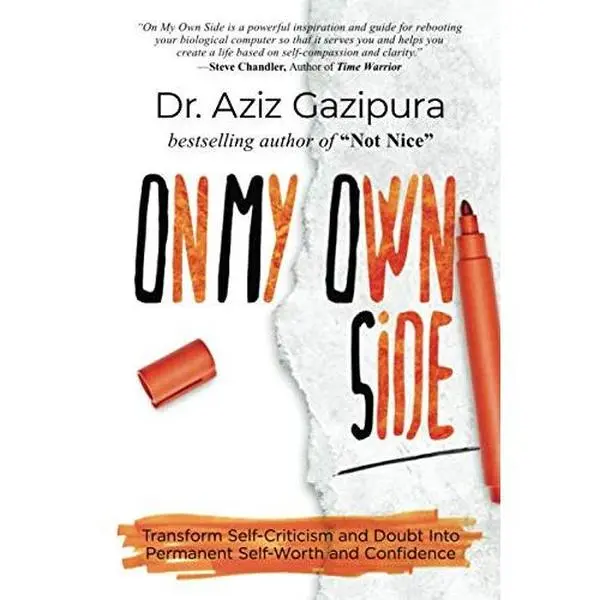USED-On My Own Side: Transform Self-Criticism and Doubt Into Permanent Self-Worth and Confidence by Dr. Aziz Gazipura (Paperback)