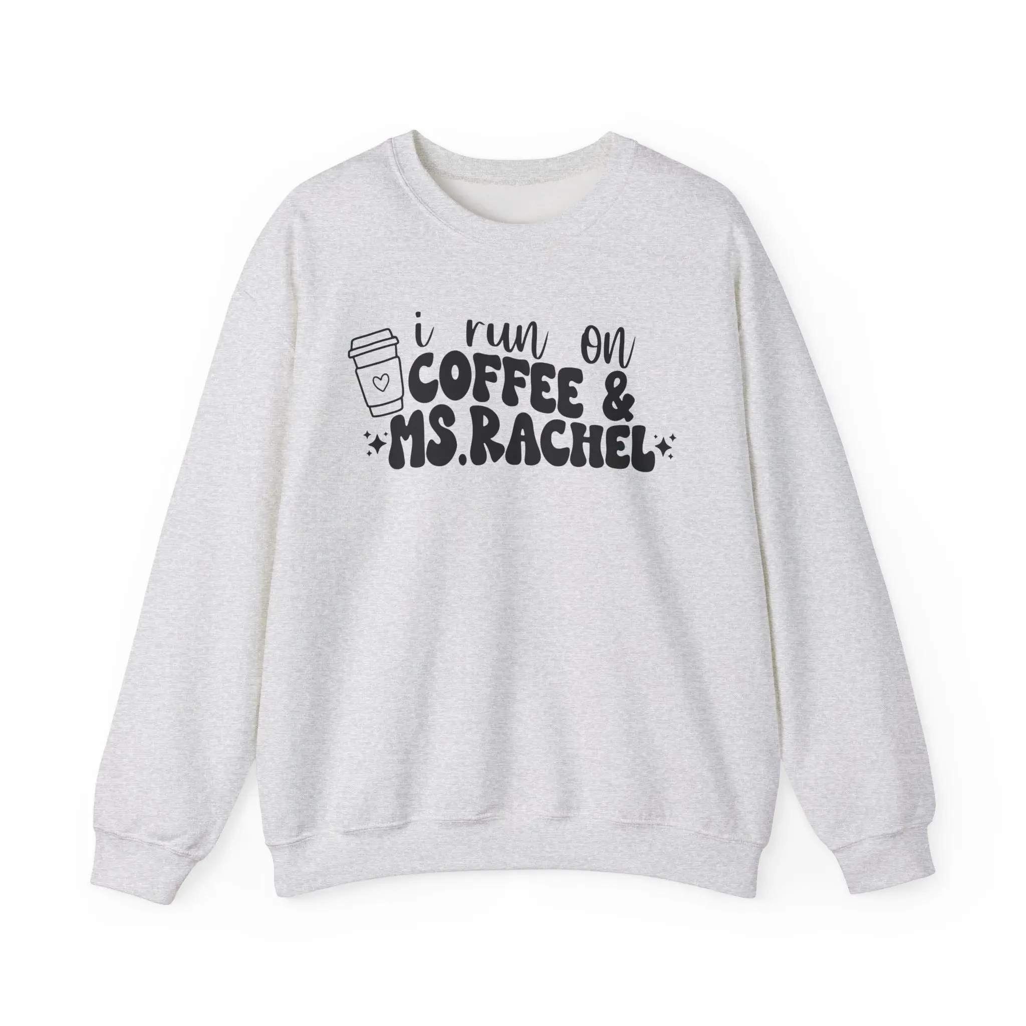 I Run on Coffee and Ms-Rachel Funny Ms Rachel - Unisex Sweatshirt Printed In The USA