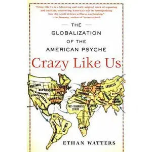USED-Crazy Like Us: The Globalization of the American Psyche by Watters, Ethan (Paperback)