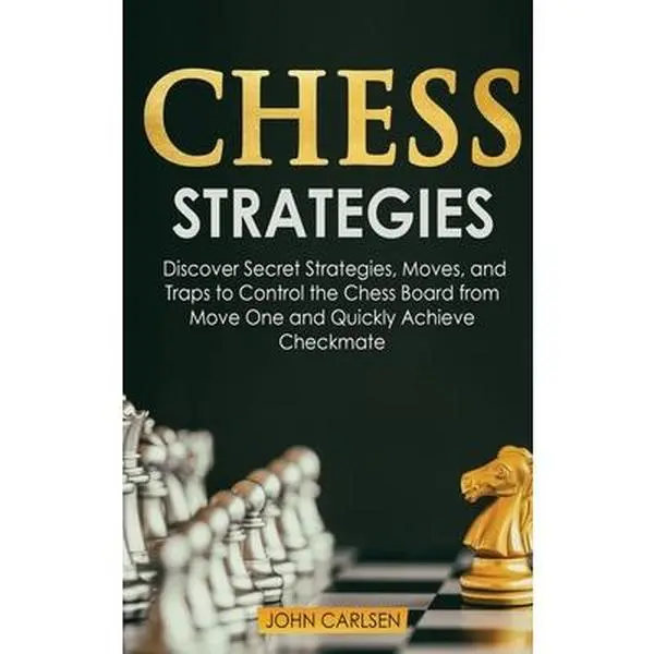 USED-Chess Strategies: Discover Secret Strategies, Moves, and Traps to Control the Chess Board from Move One and Quickly Achieve Checkmate by Carlsen, John (Hardcover)