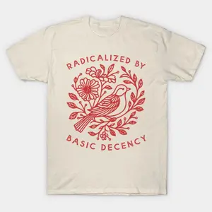 Radicalized by Basic Decency Dove Bird Anti Trump Protest T-Shirt