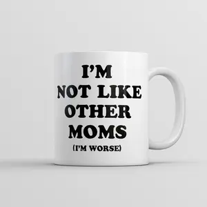 Im Not Like Other Moms Im Worse Mug Funny Sarcastic Mothers Day Cup - 11oz Funny Coffee Mugs Ceramic Printed Drinkware Cup