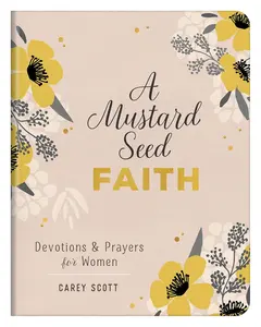 A Mustard Seed Faith: Women's Devotions, Prayers, and Encouragement - Scott's Paperback Bible Book