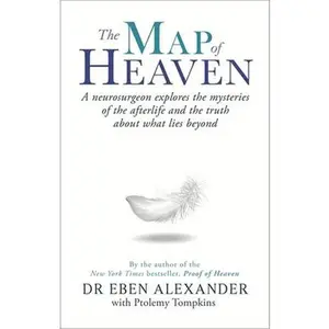 USED-The Map of Heaven: A neurosurgeon explores the mysteries of the afterlife and the truth about what lies beyond by Dr. Eben & Ptolemy Tompkins. Alexander (Paperback)