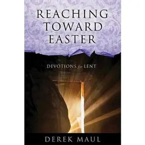 USED-Reaching Toward Easter: Devotions for Lent by Maul, Derek (Paperback)