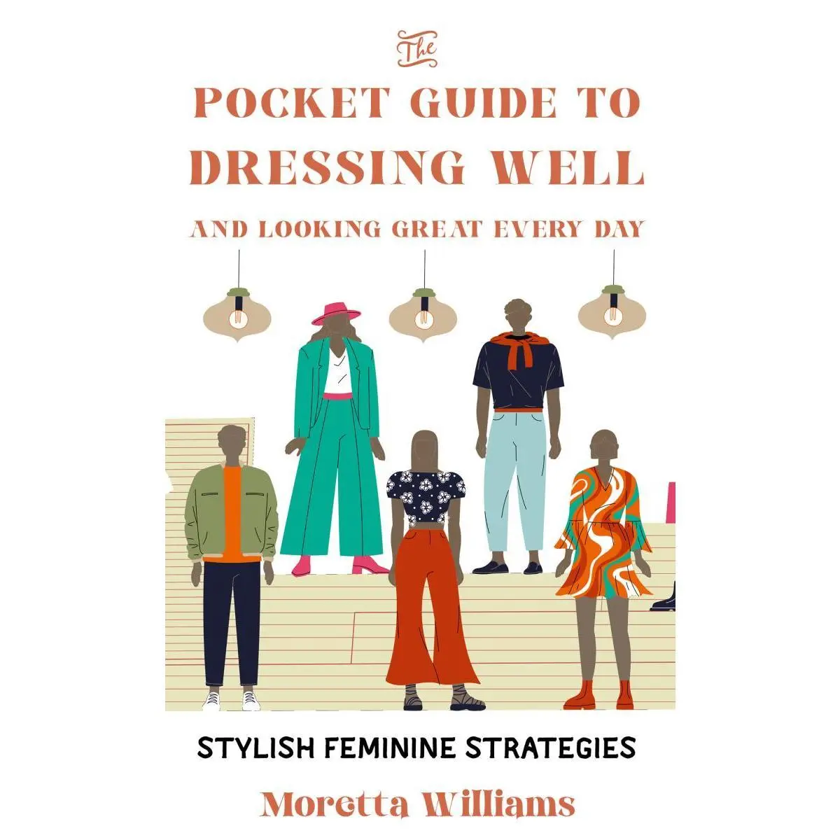 The Pocket Guide to Dressing Well and Looking Great Every Day: Stylish Feminine Strategies