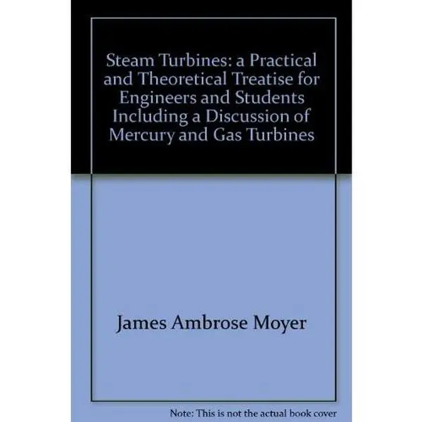USED-Steam turbines;: A practical and theoretical treatise for engineers and students, including a discussion of mercury and gas turbines, by James Ambrose Moyer (Unknown)