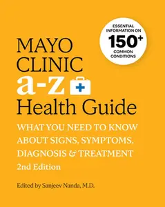 Mayo Clinic A to Z Health Guide, 2nd Edition: What You Need to Know about Signs, Symptoms, Diagnosis and Treatment -- Sanjeev Nanda - Paperback