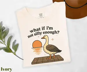 Comfort Colors What If I'm Not Silly Enough Shirt, Silly Goose Shirt, Sad Goose Shirt, Bird Nerd Shirt, Funny Goose Shirt, Goose Meme Shirt