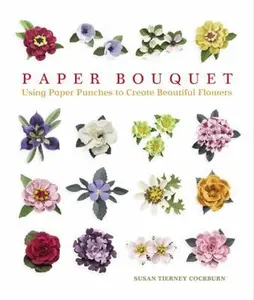 USED-Paper Bouquet: Using Paper Punches to Create Beautiful Flowers by Susan Tierney Cockburn (Paperback)