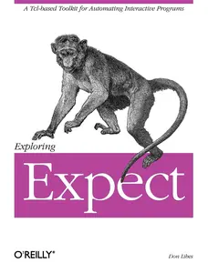 USED-Exploring Expect: A Tcl-Based Toolkit for Automating Interactive Programs by Libes, Don (Paperback)