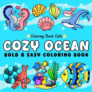Cozy Ocean Bold & Easy Coloring Book for Adults and Kids with Cute Sea Life and Fun Underwater Adventures 2025 Edition