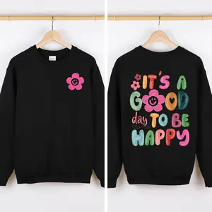 It's A Good Day To Be Happy, Front and Back, Positivity, Mental Health Sweatshirt, Crew Neck, Women's, Crewneck
