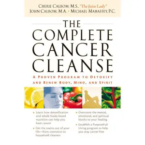 The Complete Cancer Cleanse: A Proven Program to Detoxify and Renew Body, Mind, and Spirit