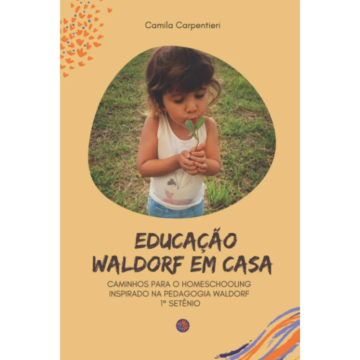 Educação Waldorf em casa: Caminhos para o Homeschooling inspirado na pedagogia Waldorf 1º setênio (Portuguese Edition) Paperback – February 1, 2021