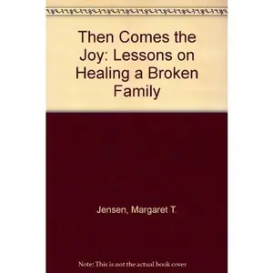 USED-Then Comes the Joy: Lessons on Healing a Broken Family by Margaret T. Jensen (Paperback)
