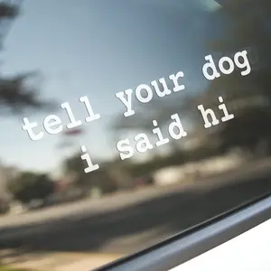 Tell your dog I said Hi decal sticker