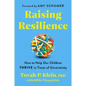 Raising Resilience: How to Help Our Children Thrive in Times of Uncertainty by Tovah P. Klein PhD [Hardback Book]