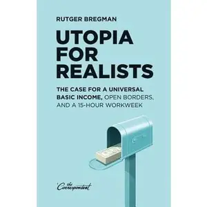 USED-Utopia for Realists: The Case for a Universal Basic Income, Open Borders, and a 15-hour Workweek by Bregman, Rutger (Paperback)