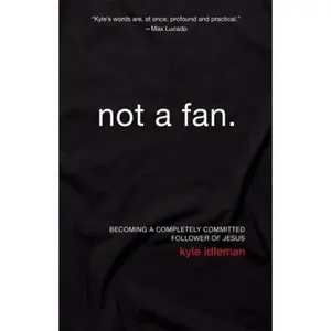 USED-Not a Fan: Becoming a Completely Committed Follower of Jesus by Kyle Idleman (Paperback)
