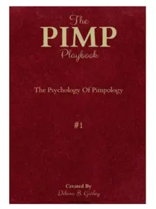 The PIMP Playbook: The Psychology Of Pimpology (The Promoting Intelligent Manhood Principles Collection)
