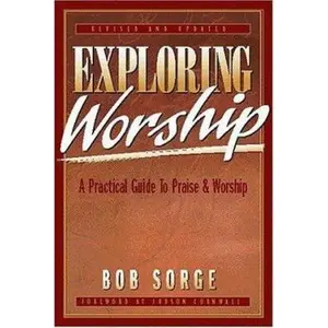 USED-Exploring Worship: A Practical Guide to Praise & Worship by Sorge, Bob (Paperback)