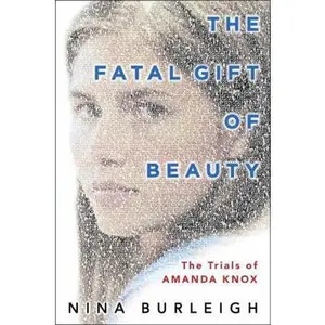 USED-The Fatal Gift of Beauty: The Trials of Amanda Knox by Nina Burleigh (Hardcover)