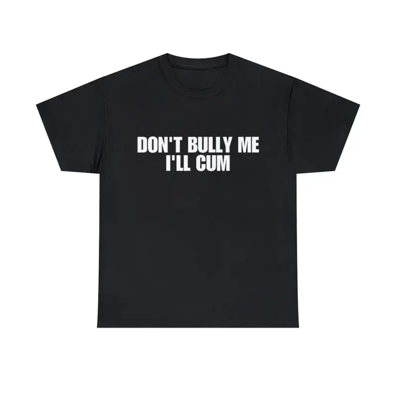 Funny Graphic T-Shirt for Men and Women, Casual Soft Short Sleeve Round Neck with "Don't Bully Me I'll Come" Meme Print