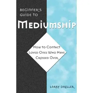 USED-Beginner's Guide to Mediumship: How to Contact Loved Ones Who Have Crossed Over by Dreller, Larry (Paperback)