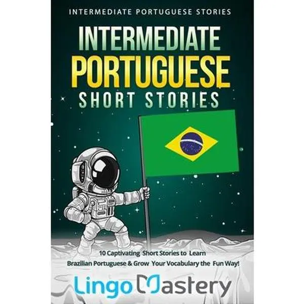USED Book - Intermediate Portuguese Short Stories: 10 Captivating Short Stories to Learn Brazilian Portuguese & Grow Your Vocabulary the Fun Way! by Lingo Mastery (Paperback) - english