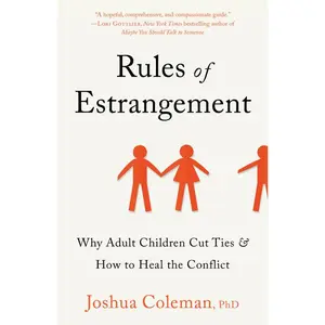 Rules of Estrangement: Why Adult Children Cut Ties & How to Heal the Conflict -- Joshua Coleman - Paperback