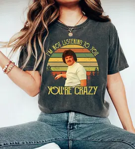 I'm Not Listening To You You're Crazy Vintage T-Shirt, Hoodie, Sweatshirts, Nacho Libre Shirt, Movie Quote Unisex Tshirt