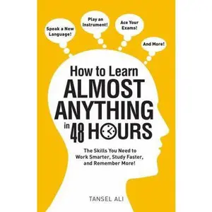 USED-How to Learn Almost Anything in 48 Hours: The Skills You Need to Work Smarter, Study Faster, and Remember More! by Ali, Tansel (Paperback)