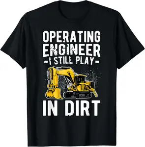 Operating Engineer Play In Dirt Operating Engineers T-Shirt