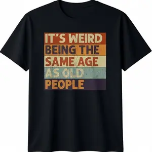 Retro Sarcastic T-Shirt with "It's Weird Being The Same Age As Old People" Graphic, Unisex 100% Cotton Shortsleeve Round Neck Tee