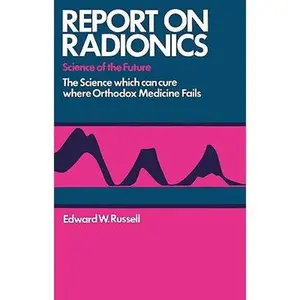 USED-Report on Radionics: The Science Which Can Cure Where Orthodox Medicine Fails by Edward W. Russell (Hardcover)