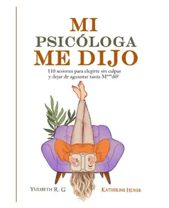MI PSICÓLOGA ME DIJO: 110 sesiones para elegirte sin culpas y dejar de aguantar tanta mierd* (Spanish Edition) - Paperback