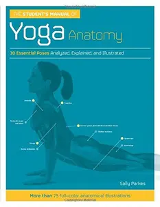 USED-The Student's Manual of Yoga Anatomy: 30 Essential Poses Analyzed, Explained, and Illustrated by Parkes, Sally (Flexibound)