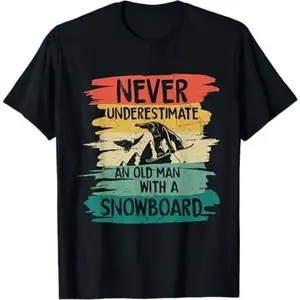 Snowboarding Never Underestimate an Old Man with a Snowboard T-Shirt
